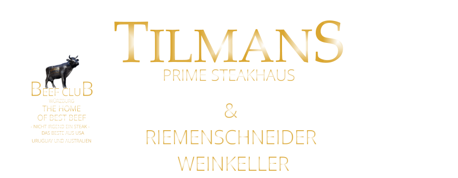 TILMANS & RIEMENSCHNEIDER  WEINKELLER PRIME STEAKHAUS        WÜRZBURG       BEEF CLUB - NICHT IRGEND EIN STEAK -  THE HOME          DAS BESTE AUS USA URUGUAY UND AUSTRALIEN OF BEST BEEF
