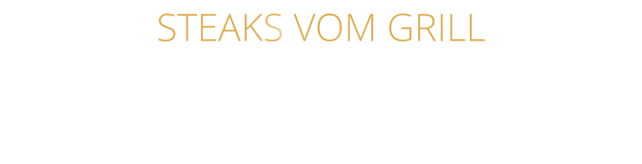 STEAKS VOM GRILL