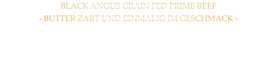 BLACK ANGUS GRAIN FED PRIME BEEF - BUTTER ZART UND EINMALIG IM GESCHMACK - mit Kräuterbutter und Tilmans Barbecue Steaksauce