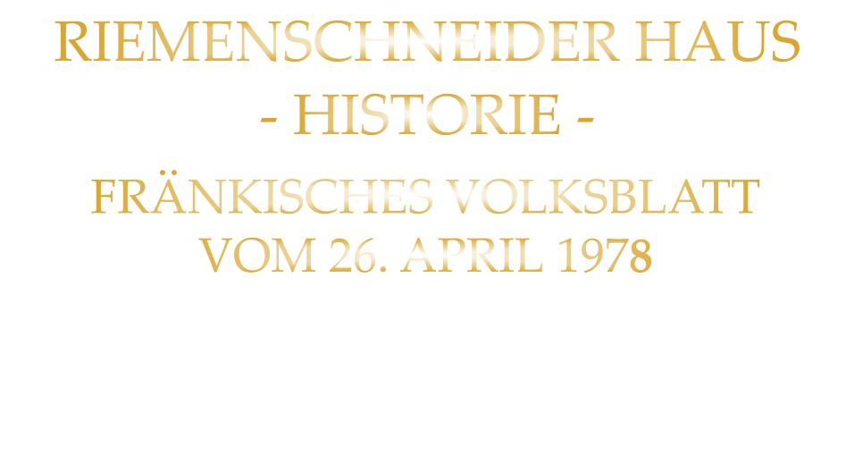 FRÄNKISCHES VOLKSBLATT VOM 26. APRIL 1978 RIEMENSCHNEIDER HAUS - HISTORIE -