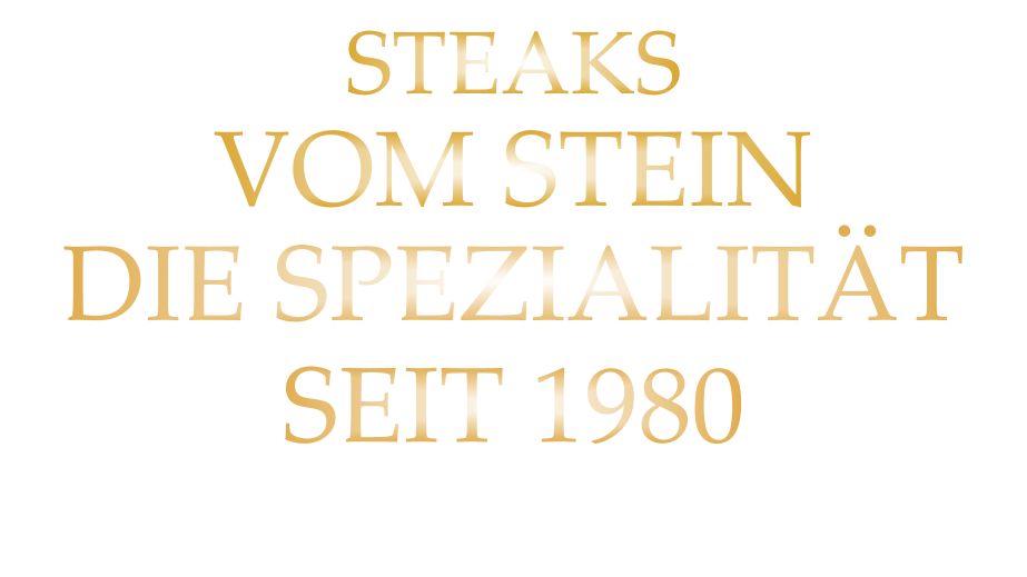 STEAKS VOM STEIN DIE SPEZIALITÄT SEIT 1980