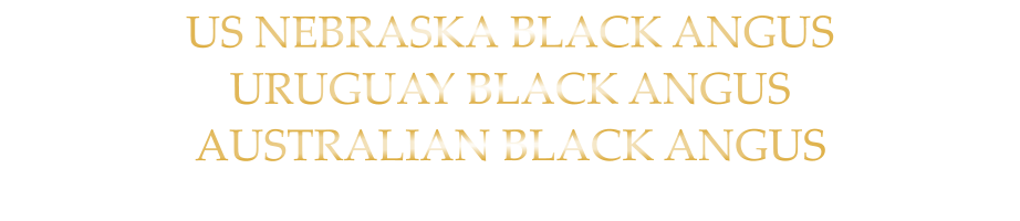 US NEBRASKA BLACK ANGUS URUGUAY BLACK ANGUS AUSTRALIAN BLACK ANGUS