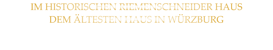 IM HISTORISCHEN RIEMENSCHNEIDER HAUS DEM ÄLTESTEN HAUS IN WÜRZBURG