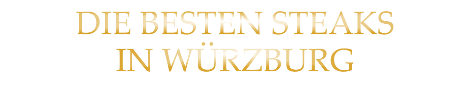 DIE BESTEN STEAKS IN WÜRZBURG