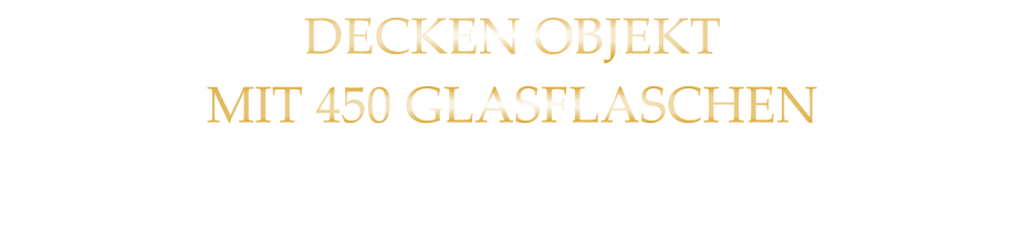 DECKEN OBJEKT MIT 450 GLASFLASCHEN