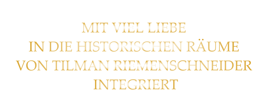 MIT VIEL LIEBE IN DIE HISTORISCHEN RÄUME VON TILMAN RIEMENSCHNEIDER  INTEGRIERT