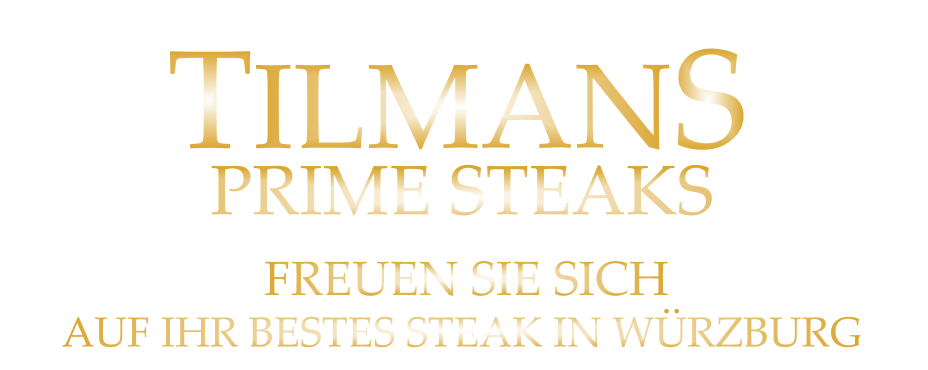 FREUEN SIE SICH        TILMANS PRIME STEAKS        AUF IHR BESTES STEAK IN WÜRZBURG