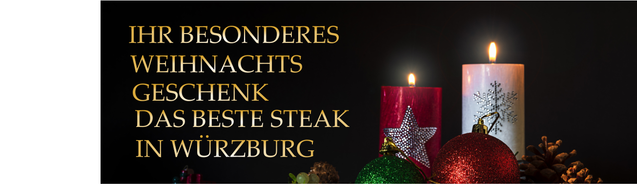 IHR BESONDERES        DAS BESTE STEAK        IN WÜRZBURG        WEIHNACHTS        GESCHENK