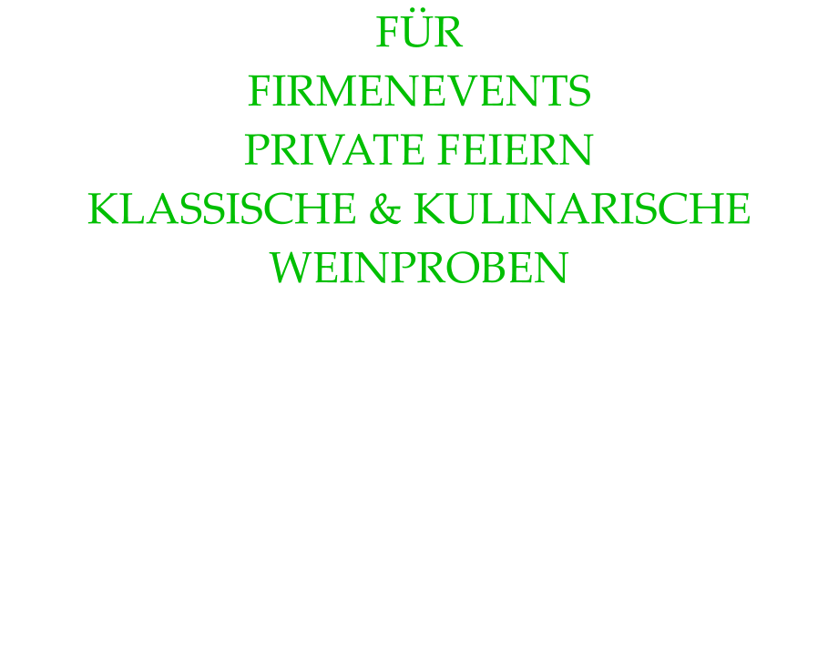 FÜR FIRMENEVENTS PRIVATE FEIERN KLASSISCHE & KULINARISCHE WEINPROBEN