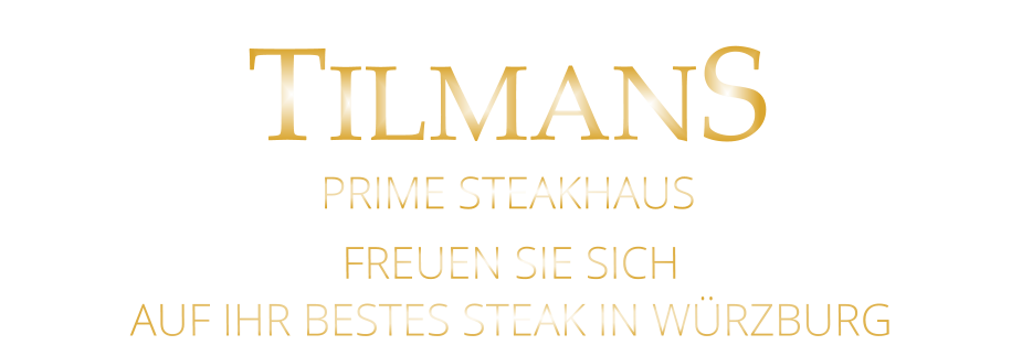 FREUEN SIE SICH AUF IHR BESTES STEAK IN WÜRZBURG TILMANS PRIME STEAKHAUS