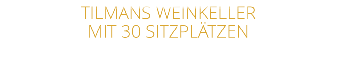 TILMANS WEINKELLER MIT 30 SITZPLÄTZEN