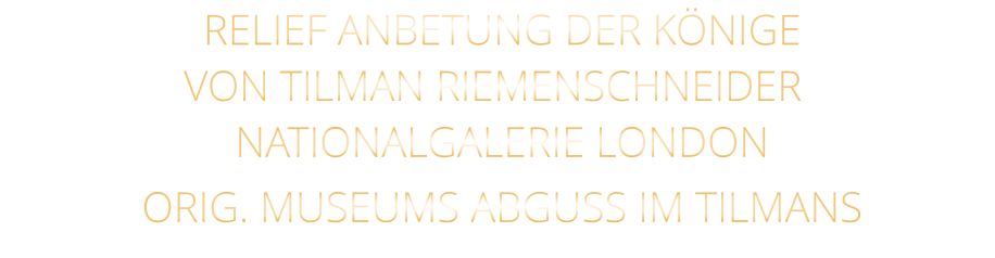 VON TILMAN RIEMENSCHNEIDER RELIEF ANBETUNG DER KÖNIGE NATIONALGALERIE LONDON ORIG. MUSEUMS ABGUSS IM TILMANS