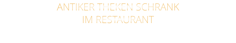 ANTIKER THEKEN SCHRANK IM RESTAURANT
