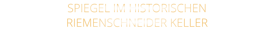 SPIEGEL IM HISTORISCHEN RIEMENSCHNEIDER KELLER