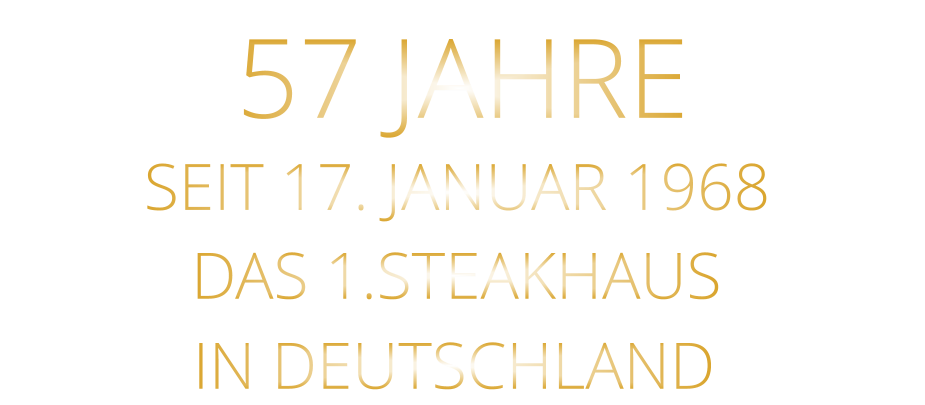 SEIT 17. JANUAR 1968 57 JAHRE       IN DEUTSCHLAND        DAS 1.STEAKHAUS