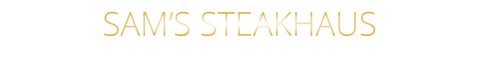 SAM‘S STEAKHAUS