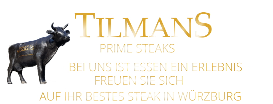 - BEI UNS IST ESSEN EIN ERLEBNIS - FREUEN SIE SICH  AUF IHR BESTES STEAK IN WÜRZBURG  TILMANS PRIME STEAKS