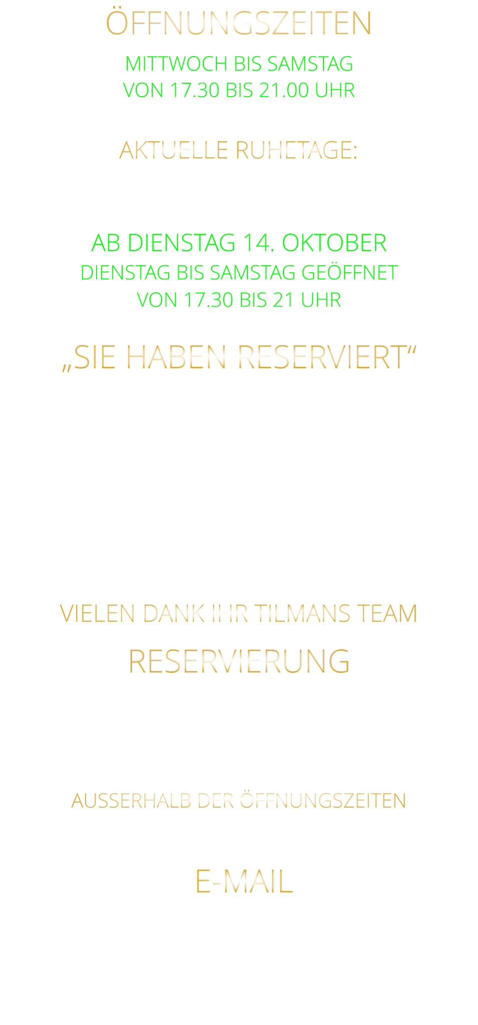 E-MAIL steakhaus.sams@gmail.com     NICHT FÜR RESERVIERUNGEN !!!! RESERVIERUNG  BITTE „NUR“ TELEFONISCH  ZU DEN ÖFFNUNGSZEITEN 0931 54271 AUSSERHALB DER ÖFFNUNGSZEITEN AB 10 UHR BIS 19 UHR 0172 3576974 ÖFFNUNGSZEITEN MITTWOCH BIS SAMSTAG VON 17.30 BIS 21.00 UHR LETZTE RESERVIERUNG 19:30 UHR   AB DIENSTAG 14. OKTOBER DIENSTAG BIS SAMSTAG GEÖFFNET VON 17.30 BIS 21 UHR AKTUELLE RUHETAGE: SONNTAG - MONTAG - DIENSTAG & FEIERTAGE  „SIE HABEN RESERVIERT“  TEILEN SIE UNS BITTE „RECHTZEITIG MIT“ WENN SICH: „DIE ANZAHL DER PERSONEN ÄNDERT“ „ODER SIE NICHT KOMMEN KÖNNEN“ VIELEN DANK IHR TILMANS TEAM