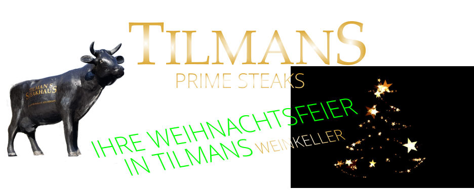 TILMANS PRIME STEAKS        IHRE WEIHNACHTSFEIER IN TILMANS WEINKELLER