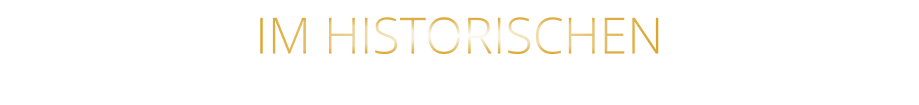 IM HISTORISCHEN