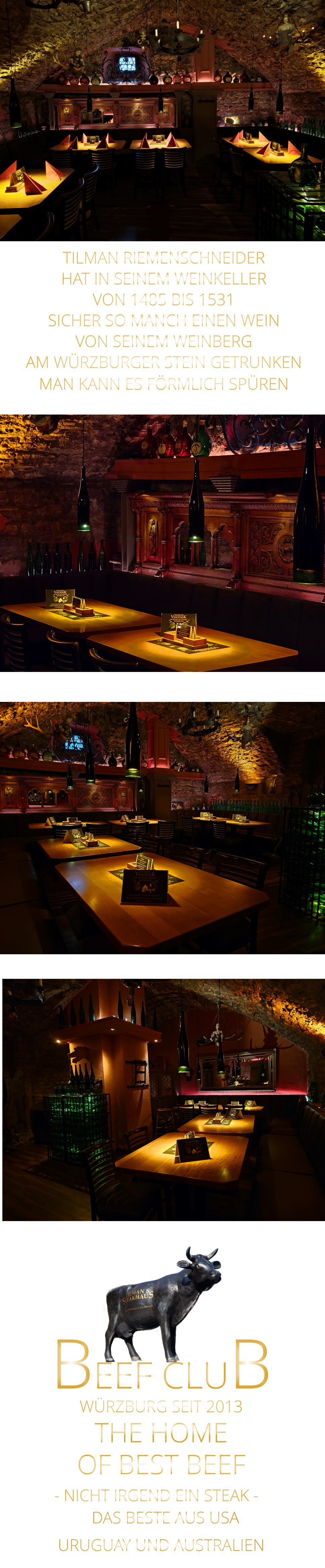 TILMAN RIEMENSCHNEIDER HAT IN SEINEM WEINKELLER VON 1485 BIS 1531 SICHER SO MANCH EINEN WEIN VON SEINEM WEINBERG AM WÜRZBURGER STEIN GETRUNKEN MAN KANN ES FÖRMLICH SPÜREN     WÜRZBURG SEIT 2013       BEEF CLUB - NICHT IRGEND EIN STEAK -  THE HOME          DAS BESTE AUS USA URUGUAY UND AUSTRALIEN OF BEST BEEF