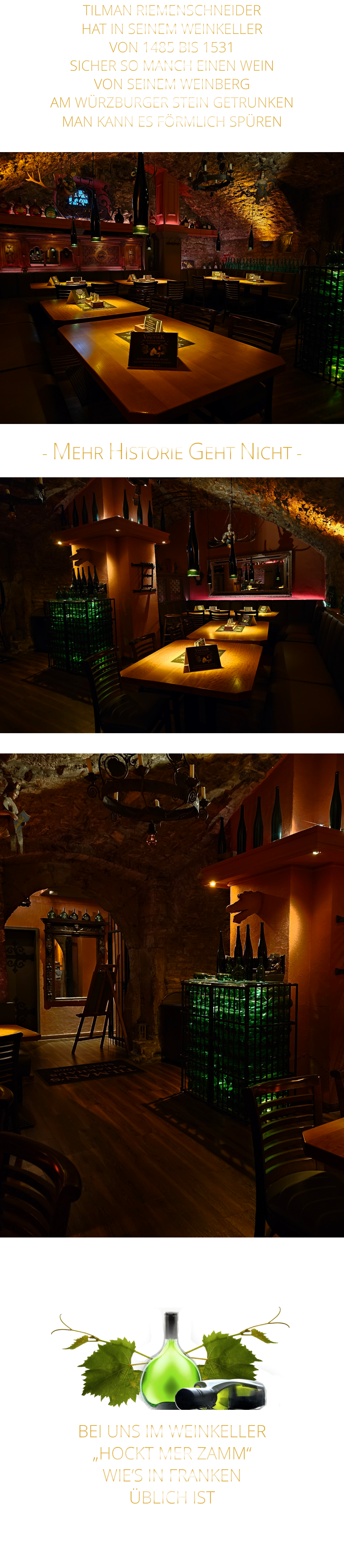 - MEHR HISTORIE GEHT NICHT -              TILMAN RIEMENSCHNEIDER HAT IN SEINEM WEINKELLER VON 1485 BIS 1531 SICHER SO MANCH EINEN WEIN VON SEINEM WEINBERG AM WÜRZBURGER STEIN GETRUNKEN MAN KANN ES FÖRMLICH SPÜREN      BEI UNS IM WEINKELLER „HOCKT MER ZAMM“ WIE‘S IN FRANKEN ÜBLICH IST