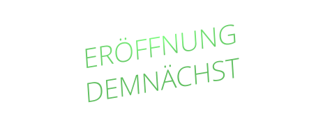 ERÖFFNUNG  DEMNÄCHST