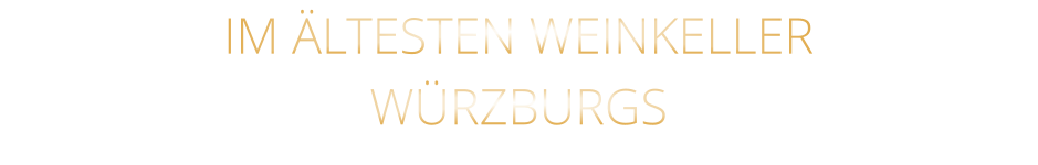 IM ÄLTESTEN WEINKELLER                  WÜRZBURGS