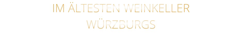 IM ÄLTESTEN WEINKELLER                  WÜRZBURGS