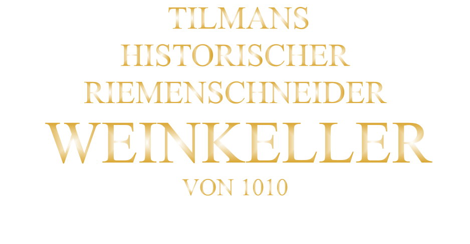 TILMANS HISTORISCHER RIEMENSCHNEIDER  WEINKELLER VON 1010