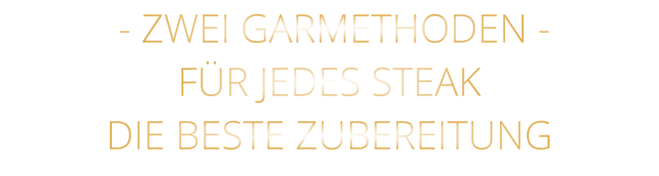 - ZWEI GARMETHODEN - FÜR JEDES STEAK DIE BESTE ZUBEREITUNG