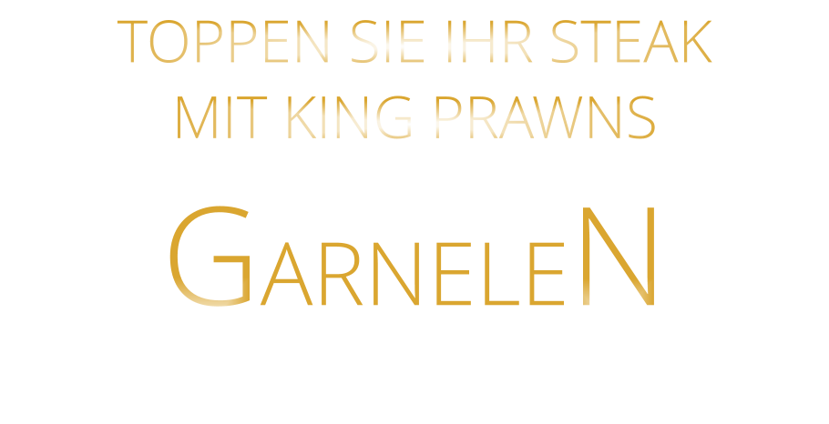 TOPPEN SIE IHR STEAK MIT KING PRAWNS GARNELEN
