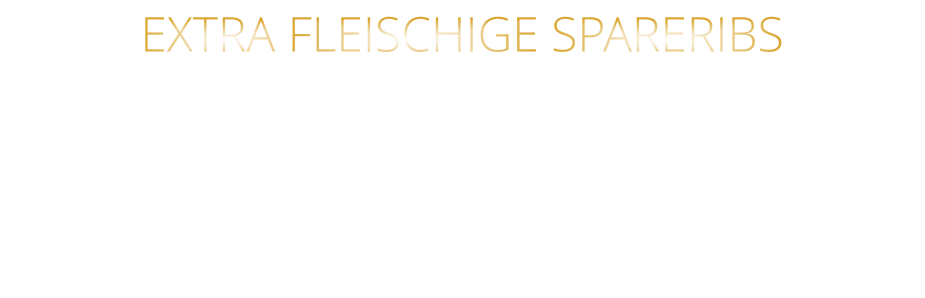 EXTRA FLEISCHIGE SPARERIBS  mit Barbecue Sauce und crunchy steak fries  26,80