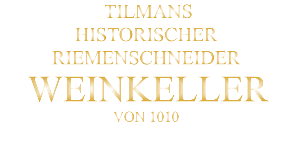 TILMANS HISTORISCHER RIEMENSCHNEIDER  WEINKELLER VON 1010