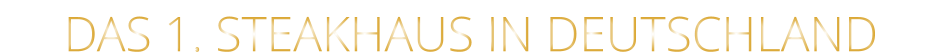 DAS 1. STEAKHAUS IN DEUTSCHLAND