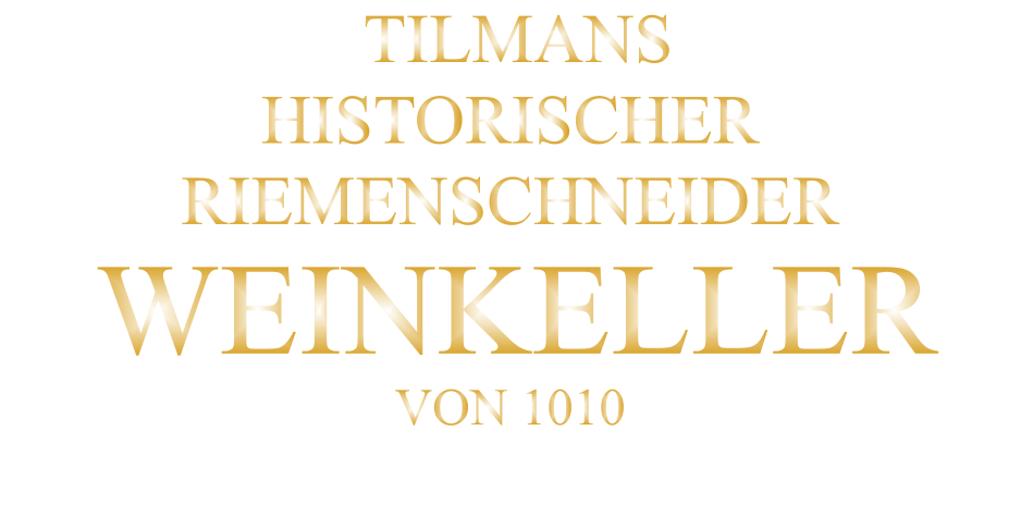 TILMANS HISTORISCHER RIEMENSCHNEIDER  WEINKELLER VON 1010