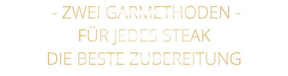 - ZWEI GARMETHODEN - FÜR JEDES STEAK DIE BESTE ZUBEREITUNG