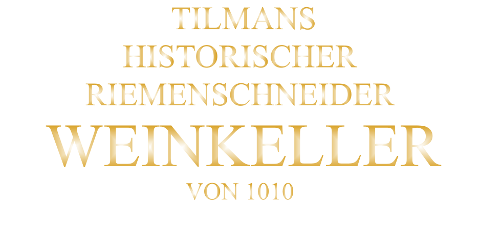 TILMANS HISTORISCHER RIEMENSCHNEIDER  WEINKELLER VON 1010