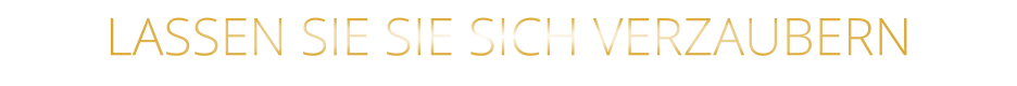 LASSEN SIE SIE SICH VERZAUBERN