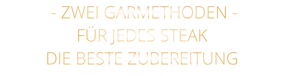 - ZWEI GARMETHODEN - FÜR JEDES STEAK DIE BESTE ZUBEREITUNG