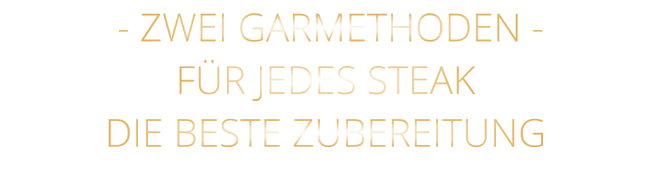 - ZWEI GARMETHODEN - FÜR JEDES STEAK DIE BESTE ZUBEREITUNG