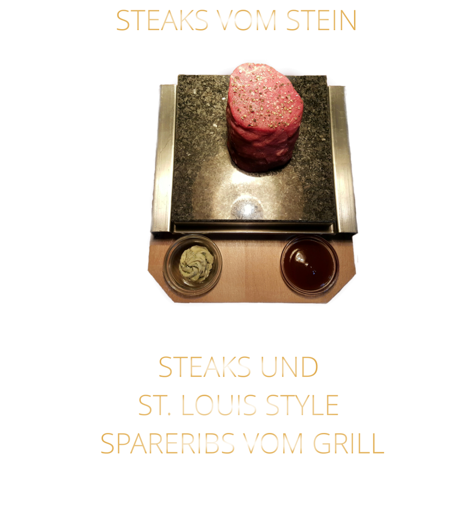 STEAKS VOM STEIN                STEAKS UND ST. LOUIS STYLE  SPARERIBS VOM GRILL
