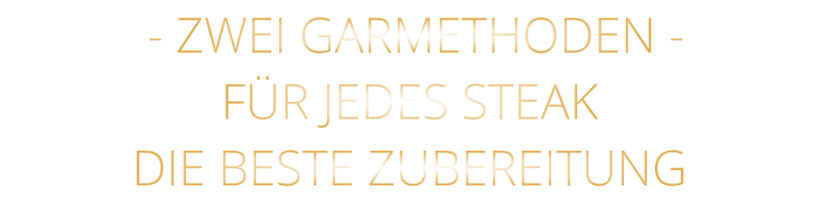 - ZWEI GARMETHODEN - FÜR JEDES STEAK DIE BESTE ZUBEREITUNG