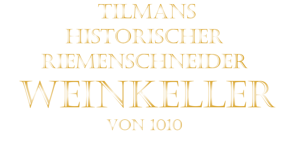 TILMANS HISTORISCHER RIEMENSCHNEIDER  WEINKELLER VON 1010