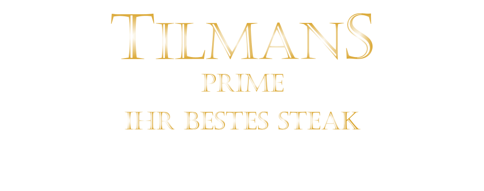 TILMANS  IHR BESTES STEAK  PRIME