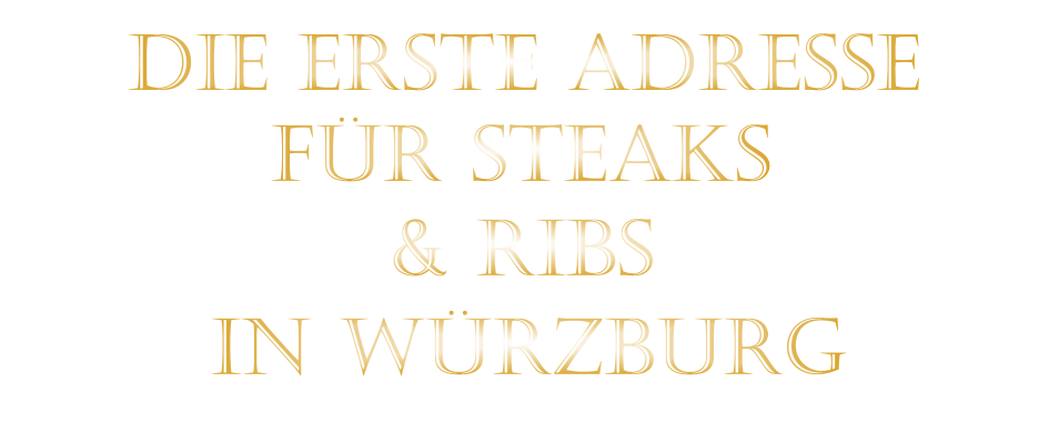 & RIBS          DIE ERSTE ADRESSE        FÜR STEAKS         IN WÜRZBURG