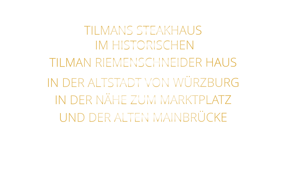 TILMANS STEAKHAUS    IM HISTORISCHEN   TILMAN RIEMENSCHNEIDER HAUS   IN DER ALTSTADT VON WÜRZBURG  IN DER NÄHE ZUM MARKTPLATZ   UND DER ALTEN MAINBRÜCKE