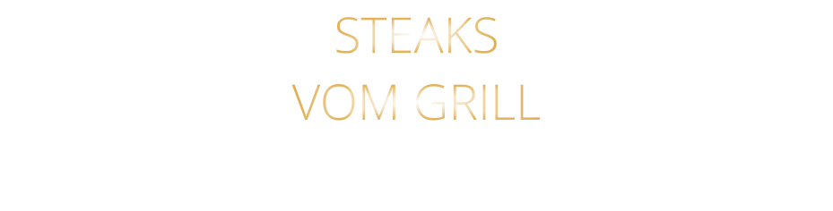 STEAKS VOM GRILL