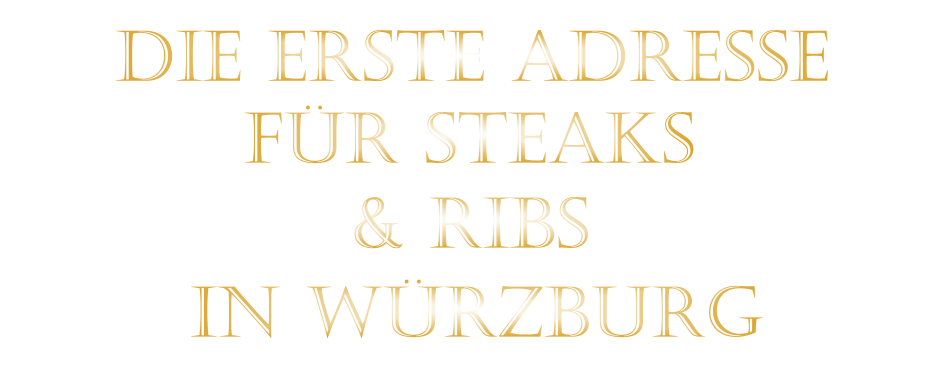 & RIBS          DIE ERSTE ADRESSE        FÜR STEAKS         IN WÜRZBURG