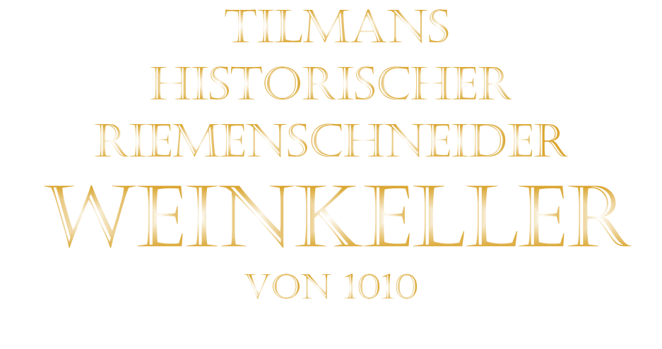 TILMANS HISTORISCHER RIEMENSCHNEIDER  WEINKELLER VON 1010